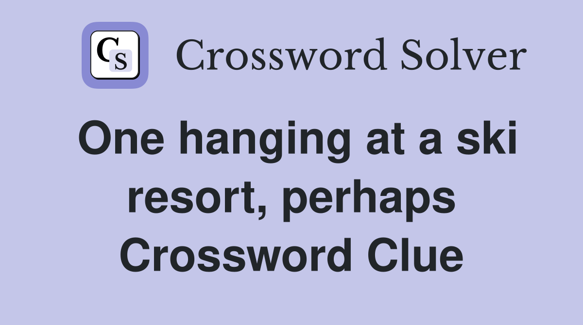 One hanging at a ski resort, perhaps Crossword Clue Answers